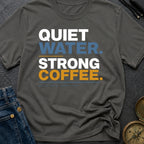 Quiet Water Strong Coffee - T-Shirt