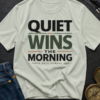 Quiet Wins The Morning - T-Shirt