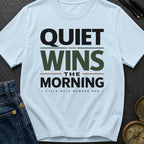 Quiet Wins The Morning - T-Shirt