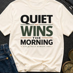 Quiet Wins The Morning - T-Shirt