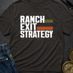 Ranch Exit Strategy - T-Shirt