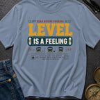 Level Is A Feeling - T-Shirt