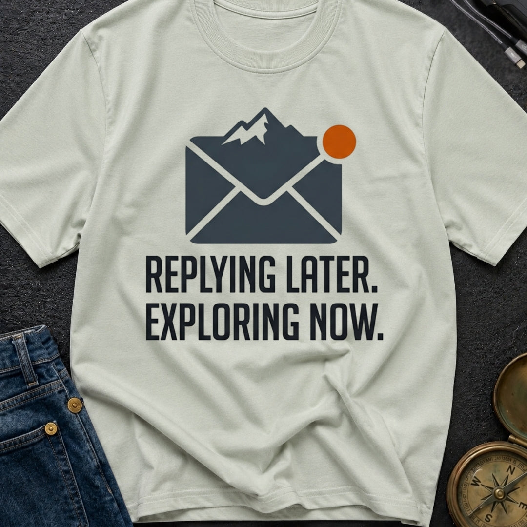 Reply Later Explore Now - T-Shirt