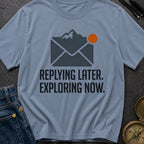 Reply Later Explore Now - T-Shirt