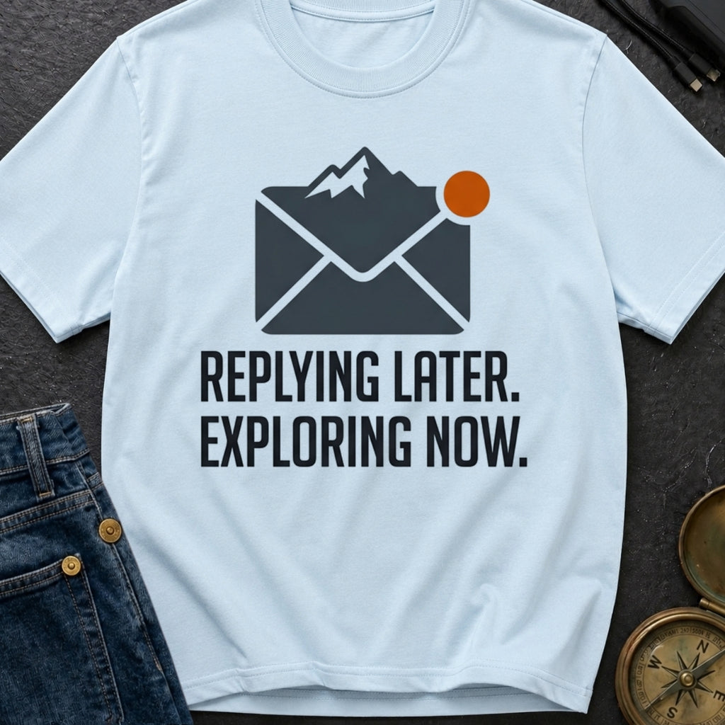 Reply Later Explore Now - T-Shirt