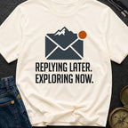 Reply Later Explore Now - T-Shirt
