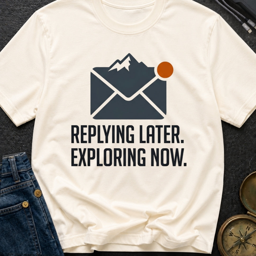 Reply Later Explore Now - T-Shirt