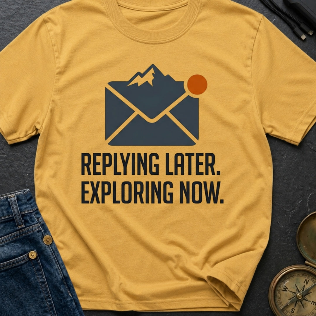 Reply Later Explore Now - T-Shirt