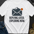 Reply Later Explore Now - T-Shirt