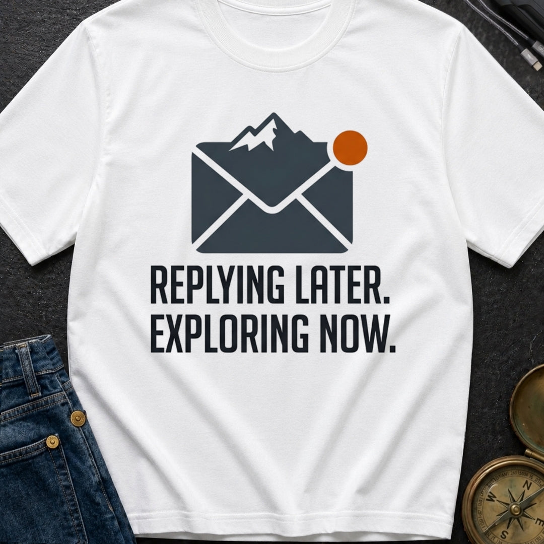 Reply Later Explore Now - T-Shirt