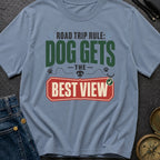 Road Trip Rule Dog Gets The Best View - T-Shirt