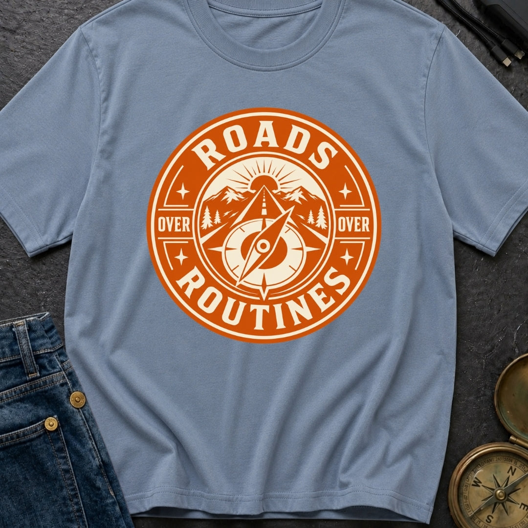 Roads Over Routines - T-Shirt