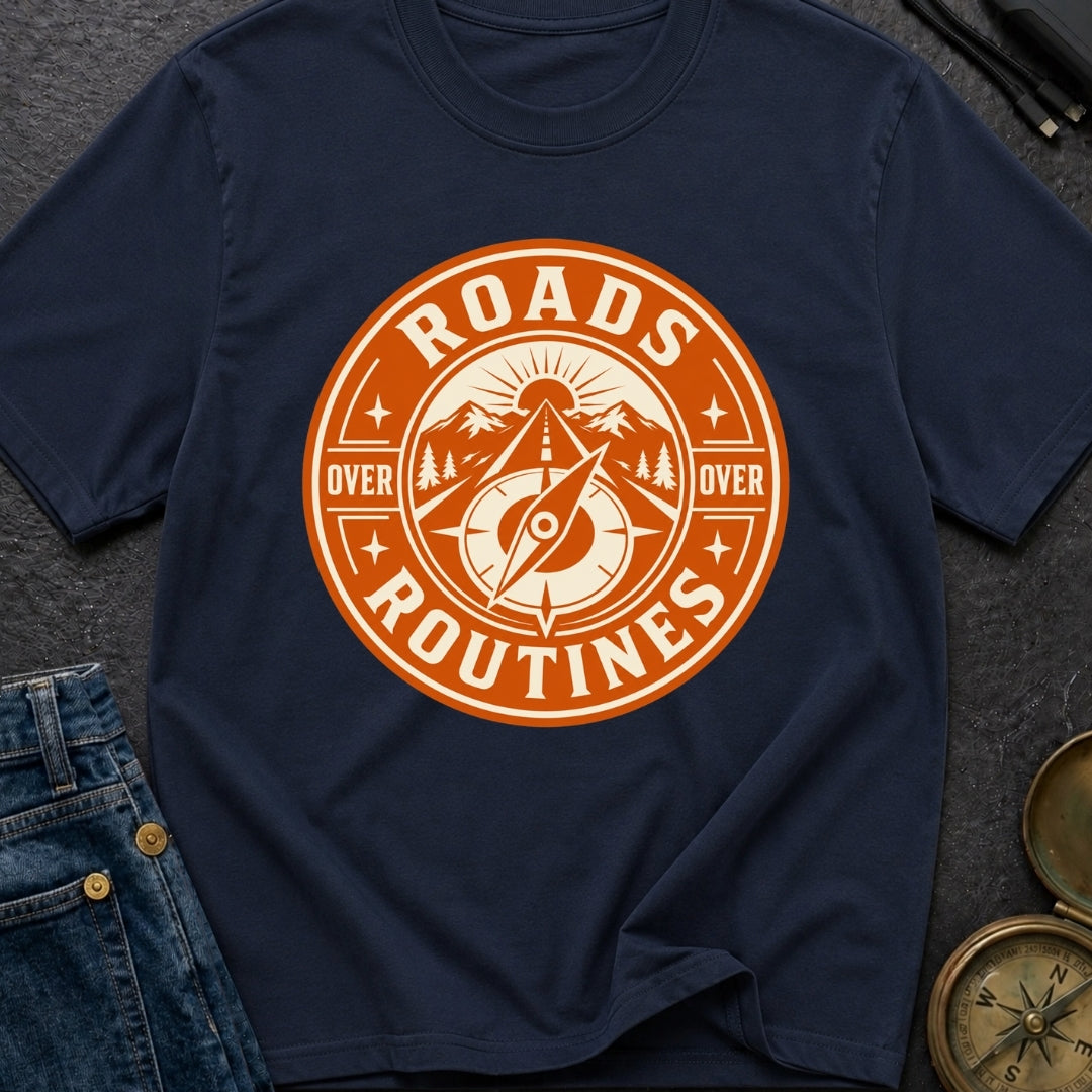 Roads Over Routines - T-Shirt