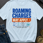 Roaming Charges May Apply - T-Shirt