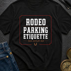 Rodeo Parking Etiquette - T-Shirt