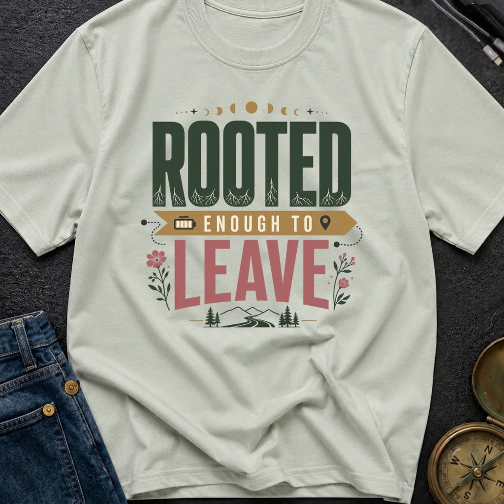 Rooted Enough To Leave - T-Shirt
