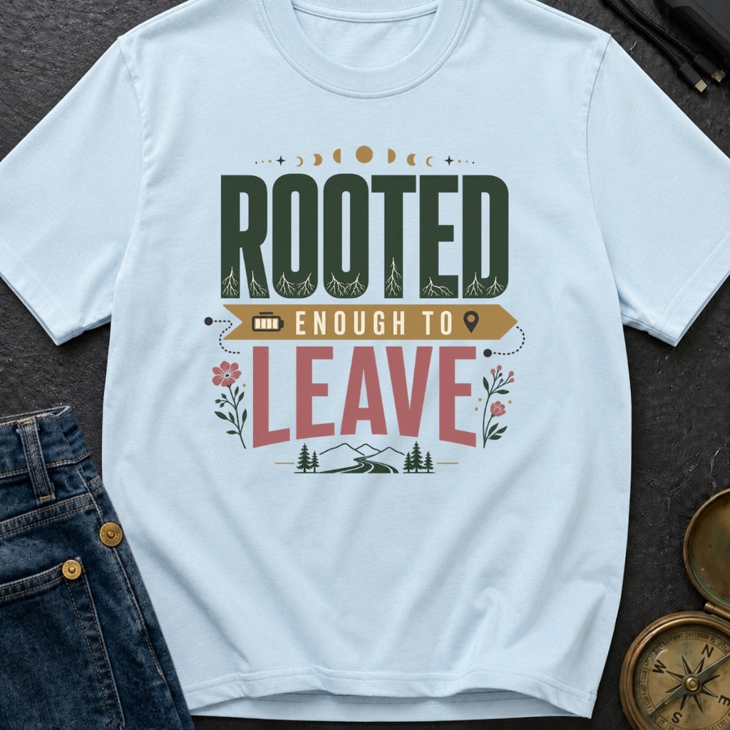 Rooted Enough To Leave - T-Shirt
