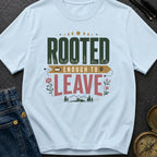 Rooted Enough To Leave - T-Shirt