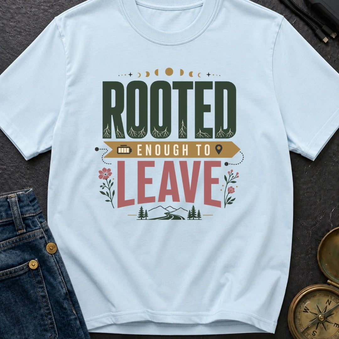 Rooted Enough To Leave - T-Shirt