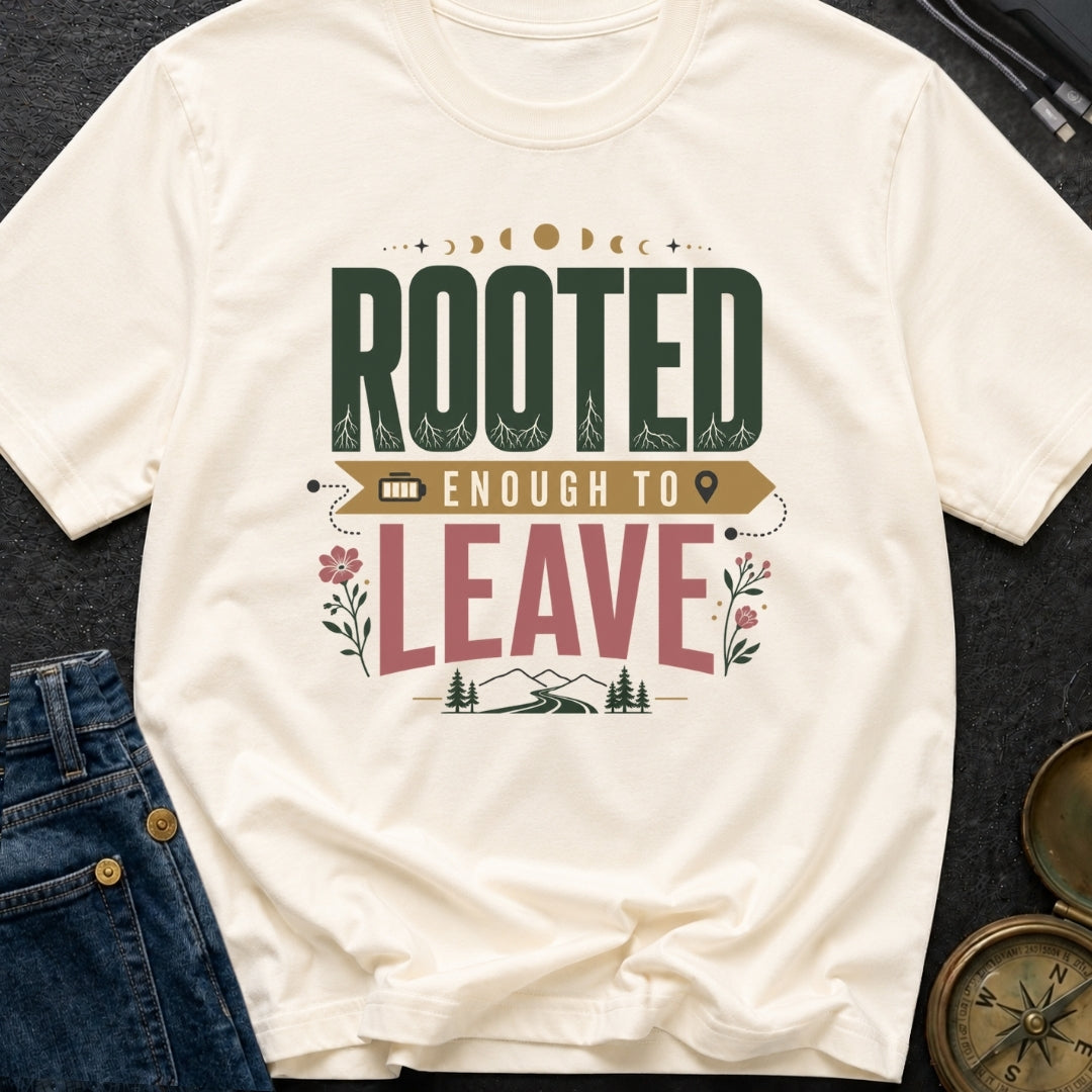 Rooted Enough To Leave - T-Shirt