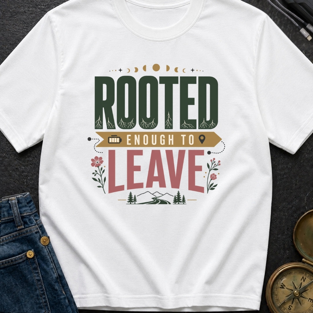 Rooted Enough To Leave - T-Shirt