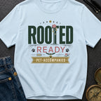 Rooted Ready Pet Accompanied - T-Shirt