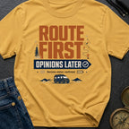 Route First Opinions Later - T-Shirt