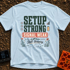 Weak Signal Still Thriving - T-Shirt in Chambray - A typographic design reading "SETUP STRONG SIGNAL WEAK Still...