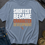 Shortcut Became Character Development - T-Shirt