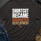 Shortcut Became Character Development - T-Shirt