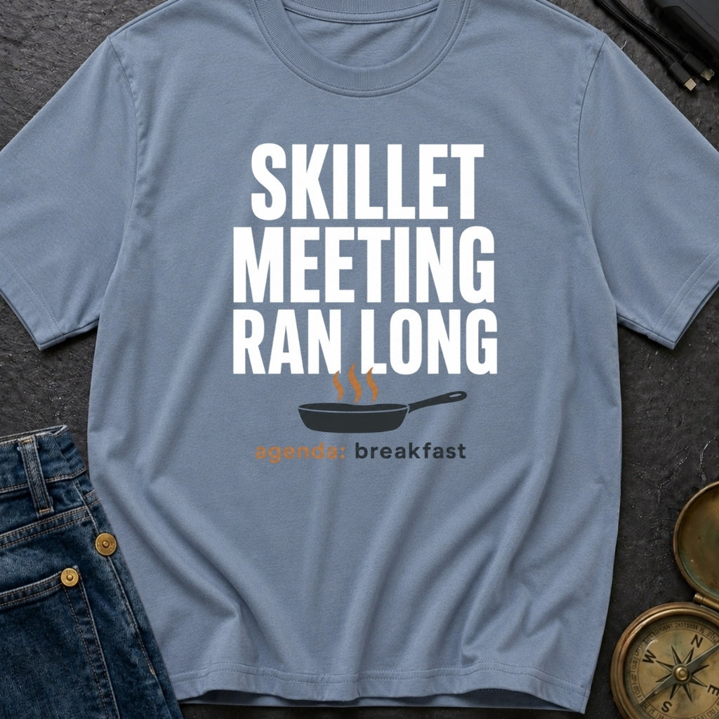 Skillet Meeting Ran Long - T-Shirt