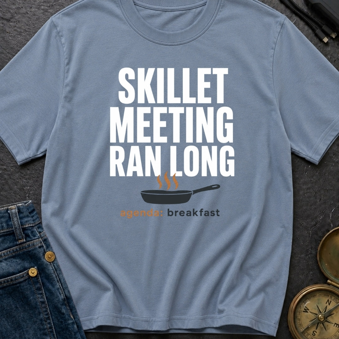 Skillet Meeting Ran Long - T-Shirt