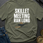 Skillet Meeting Ran Long - T-Shirt