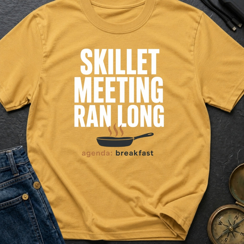 Skillet Meeting Ran Long - T-Shirt