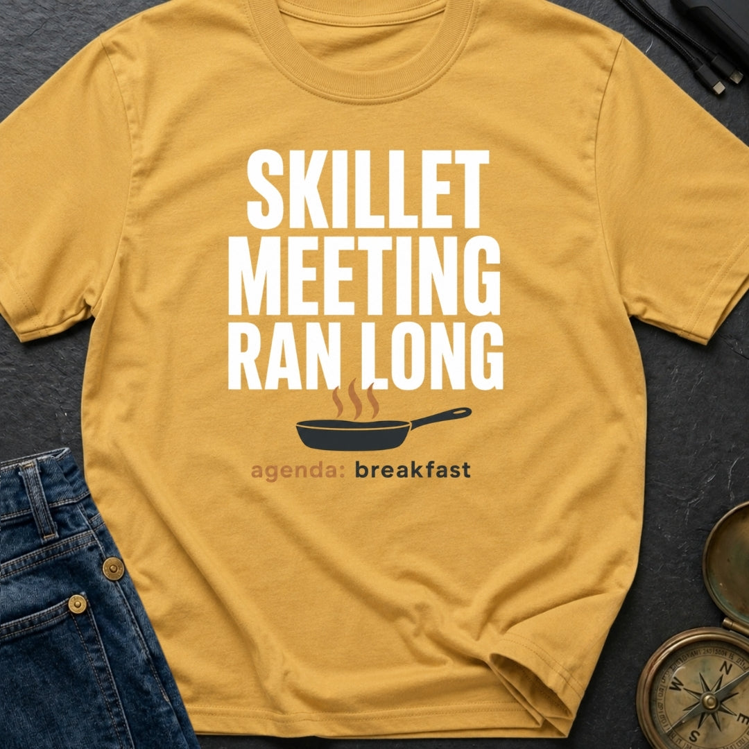 Skillet Meeting Ran Long - T-Shirt