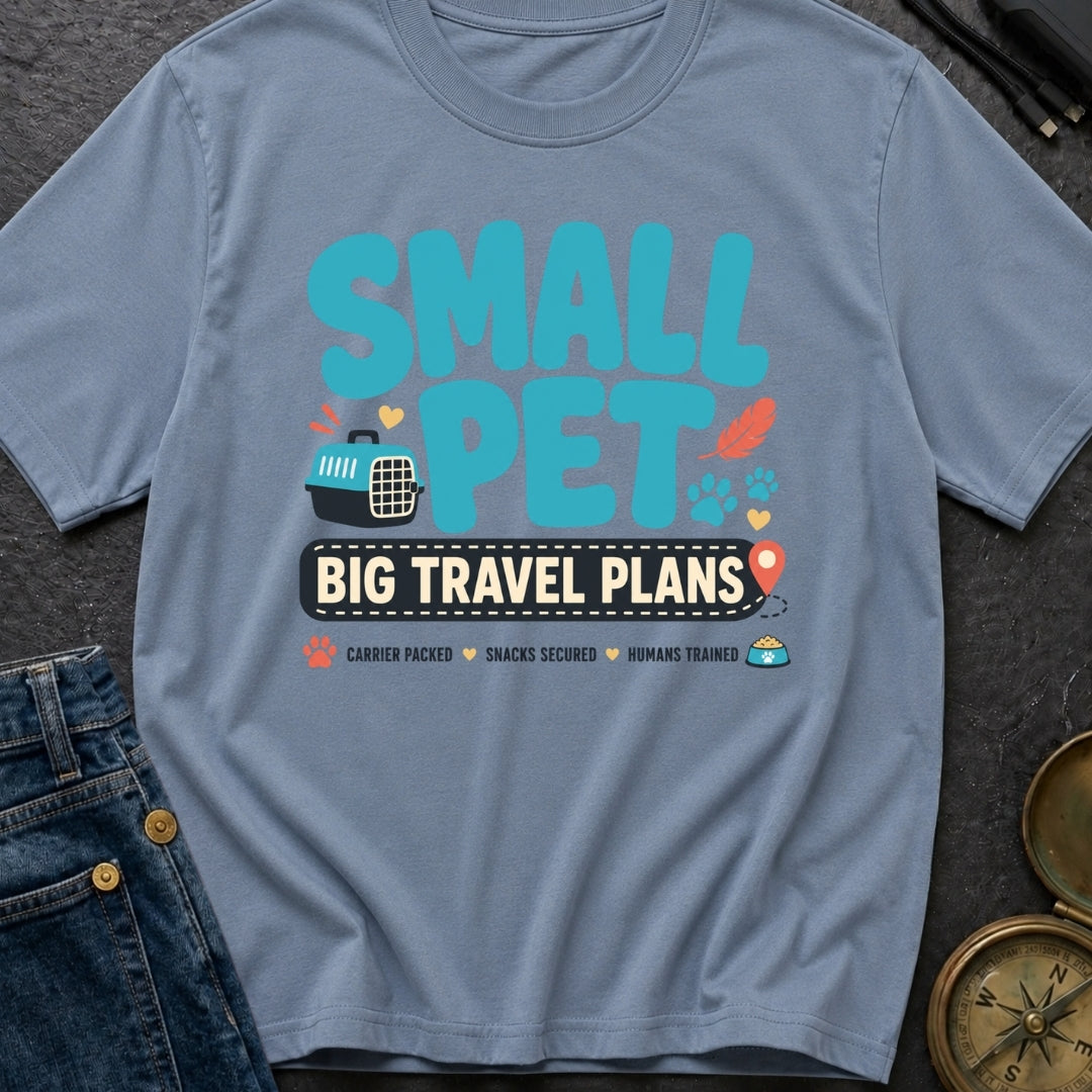 Small Pet Big Travel Plans - T-Shirt