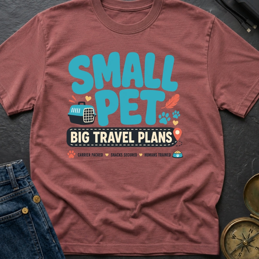 Small Pet Big Travel Plans - T-Shirt