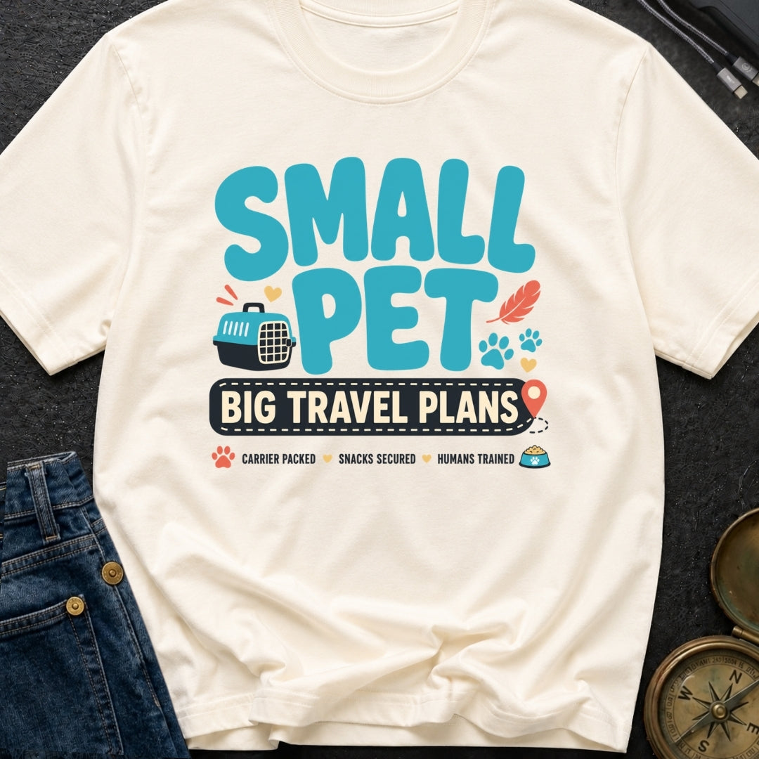 Small Pet Big Travel Plans - T-Shirt