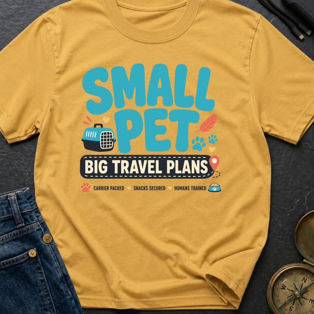 Small Pet Big Travel Plans - T-Shirt