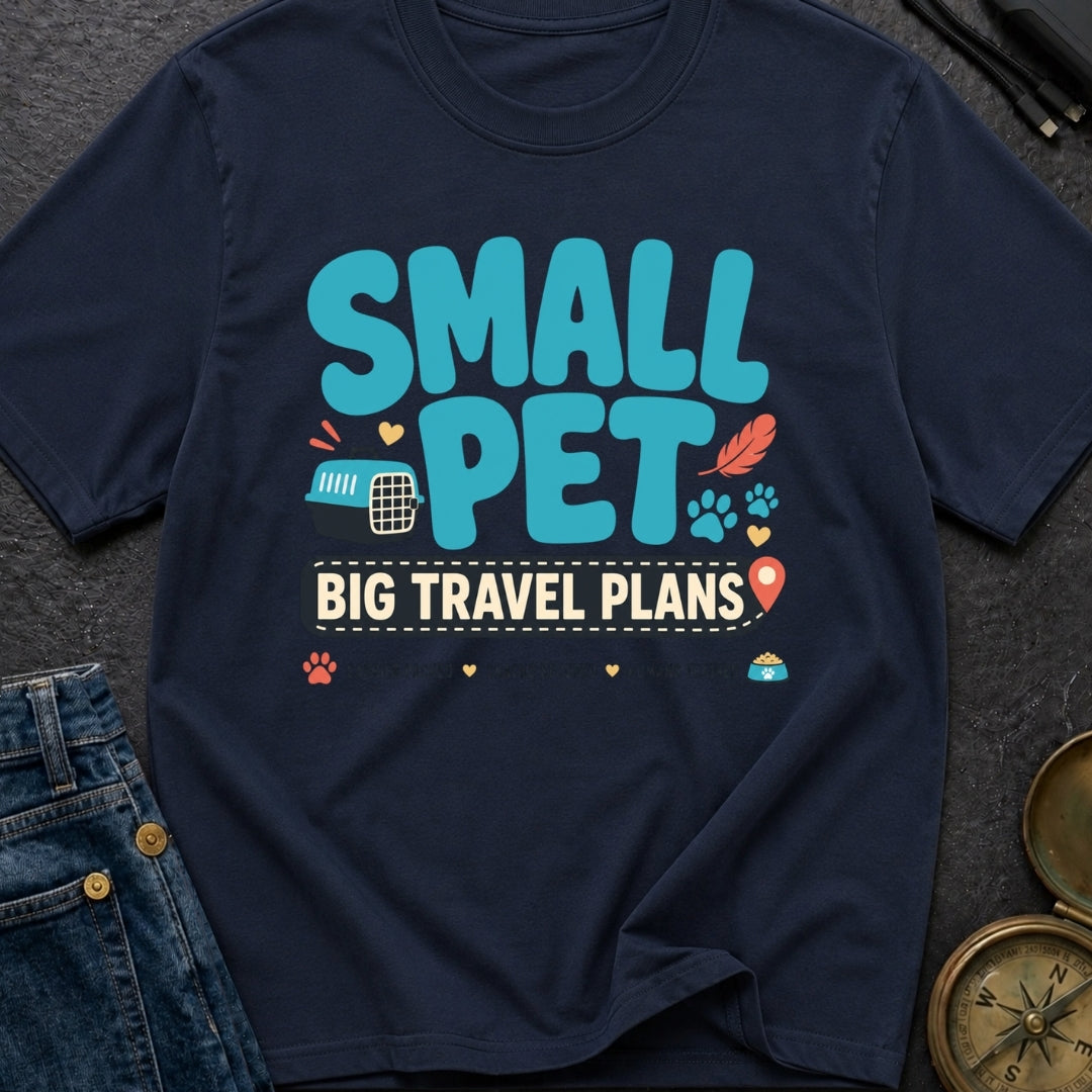 Small Pet Big Travel Plans - T-Shirt