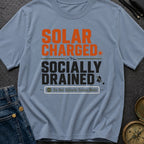 Solar Charged Socially Drained - T-Shirt