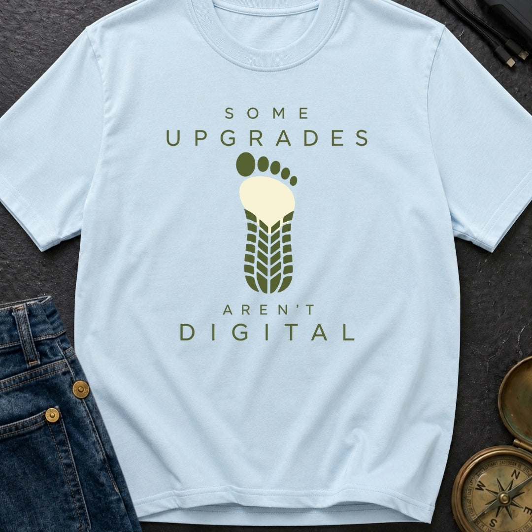 Upgrades Aren't Digital - T-Shirt
