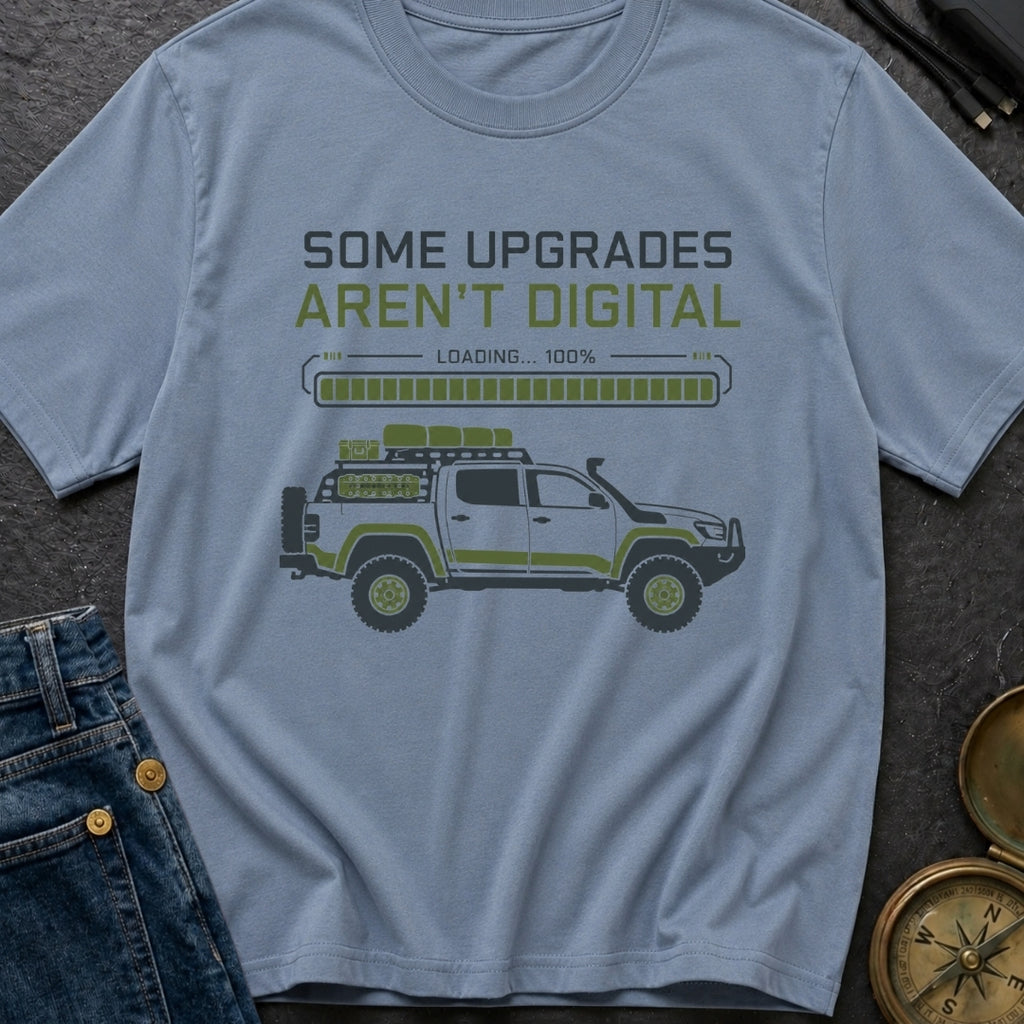 Some Upgrades Aren't Digital - T-Shirt