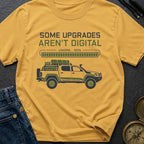 Some Upgrades Aren't Digital - T-Shirt