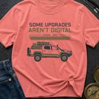 Some Upgrades Aren't Digital - T-Shirt