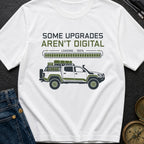 Some Upgrades Aren't Digital - T-Shirt
