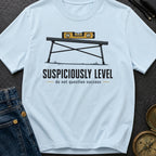 Suspiciously Level - T-Shirt