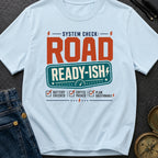 Road Ready Ish - T-Shirt