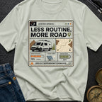 Less Routine More Road - T-Shirt