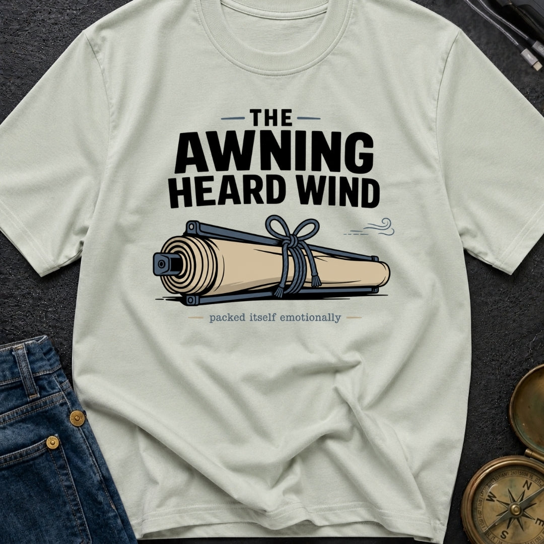 The Awning Heard Wind - T-Shirt